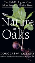 Nature of Oaks: The Rich Ecology of Our Most Essential Native Trees (2021)