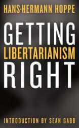 Getting Libertarianism Right - Sean Gabb, Hans-Hermann Hoppe (2018)