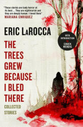 Trees Grew Because I Bled There: Collected Stories - Eric LaRocca (2024)
