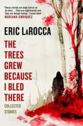 The Trees Grew Because I Bled There: Collected Stories (2024)