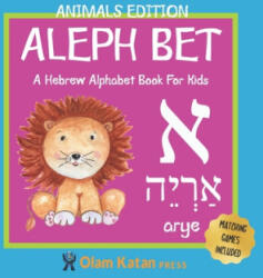 Aleph Bet: Animals Edition: A Hebrew Alphabet Book For Kids: Hebrew Language Learning Book For Babies Ages 1 - 3: Matching Games - Olam Katan Press (2020)