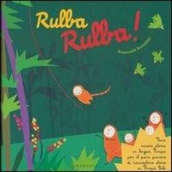 Rulba rulba! Una nuova storia in lingua Piripù per il puro piacere di raccontare storie ai Piripù Bibi - Emanuela Bussolati (2013)