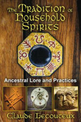 The Tradition of Household Spirits: Ancestral Lore and Practices (2013)