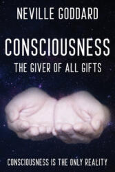Neville Goddard - Consciousness; The Giver Of All Gifts - NEVILLE GODDARD (2019)