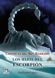 Crónicas del Rey Bárbaro. Los hijos del escorpión - Lance, Guillermo (2024)