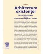 Arhitectura existentei. Teoria elementelor versus Structura categoriala a lumii - Ilie Parvu (ISBN: 9786067488661)