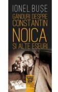 Ganduri despre Constantin Noica - Ionel Buse (ISBN: 9786067488715)