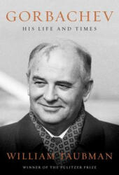Gorbachev - His Life and Times - William Taubman (ISBN: 9780393647013)