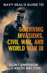 Navy SEAL's Guide to Surviving Invasions, Civil War, and World War III - H Keith Melton (2024)