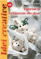 Figurine şi ornamente din aluat. Idei creative 40 (ISBN: 9786068527116)