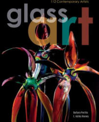 Glass Art: 112 Contemporary Artists - Barbara Purchia, E. Ashley Rooney, Herb Babcock (ISBN: 9780764351884)