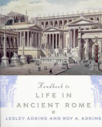 Handbook to Life in Ancient Rome - Lesley Adkins, Roy A. Adkins (ISBN: 9780195123326)