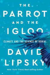 The Parrot and the Igloo - Climate and the Science of Denial - David Lipsky (ISBN: 9781324086055)