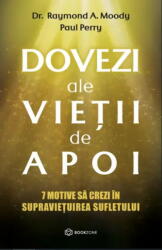 Dovezi Ale Vietii De Apoi, Raymond A. Moody, Paul Perry - Editura Bookzone (ISBN: 9786303052496)