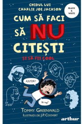Cum Sa Faci 5: Cum Sa Faci Sa Nu Citesti Si Sa Fii Cool, Tommy Greenwald - Editura Art (ISBN: 9786303214283)