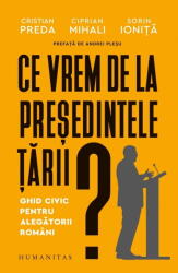 Ce vrem de la presedintele tarii? Ghid civic pentru alegatorii romani - Cristian Preda (ISBN: 9789735084714)