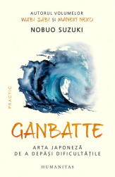 Ganbatte. Arta japoneza de a depasi dificultatile - Nobuo Suzuki (ISBN: 9789735084219)