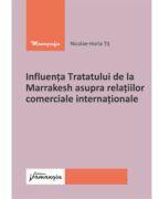 Influenta Tratatului de la Marrakesh asupra relatiilor comerciale internationale - Nicolae-Horia Tit (ISBN: 9786062725266)