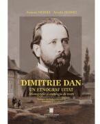Dimitrie Dan. Un etnograf uitat. Monografie si antologie de texte - Antonie Moisei, Arcadie Moisei (ISBN: 9786065377035)