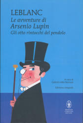 Maurice Leblanc: Maurice Leblanc: Gli otto rintocchi del pendolo. Le avventure di Arsenio Lupin (ISBN: 9788822758521)