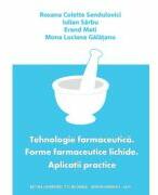Tehnologie farmaceutica. Forme farmaceutice lichide. Aplicatii practice - Roxana Colette Sandulovici (ISBN: 9786062724528)