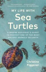 My Life with Sea Turtles: A Marine Biologist's Quest to Protect One of the Most Ancient Animals on Earth - Jane Billinghurst (ISBN: 9781778400582)
