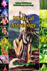 Medical Astrology - Jeffrey Wolf Green (ISBN: 9781533622945)