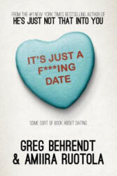 It's Just A F***Ing Date: Some Sort of Book about Dating - Greg Behrendt, Amiira Ruotola (ISBN: 9781626811201)