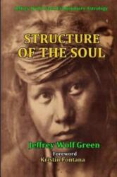 Structure Of The Soul - Jeffrey Wolf Green, Kristin Fontana (ISBN: 9781533636379)