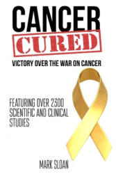 Cancer Cured: Victory Over The War On Cancer - Mark Sloan (ISBN: 9780994741806)