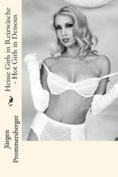 Heisse Girls in Reizwäsche - Hot Girls in Dessous - Jurgen Prommersberger (ISBN: 9781530044603)