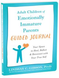 Adult Children of Emotionally Immature Parents Guided Journal: Your Space to Heal, Reflect, and Reconnect with Your True Self - Lindsay C Gibson (ISBN: 9781648483004)