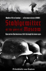Stahlgewitter at the Gates of Moscow Waffen SS in Combat a German View of Ww2: Operation Barbarossa 1941 Through German Eyes - Friedrich von Gatow (ISBN: 9781794205888)