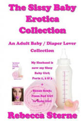 The Sissy Baby Erotica Collection: An Adult Baby / Diaper Lover Collection - Rebecca Sterne (ISBN: 9781532851964)