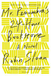 Mr. Penumbra's 24-Hour Bookstore - Robin Sloan (2013)