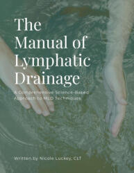 The Manual of Lymphatic Drainage - Nicole Luckey, Dr. Dylan Cahill (ISBN: 9781304941145)