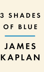 3 Shades of Blue: Miles Davis, John Coltrane, Bill Evans, and the Lost Empire of Cool - James Kaplan (ISBN: 9780525561002)