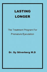 Lasting Longer: The Treatment Program for Premature Ejaculation - Dr Sy Silverberg M D (2010)
