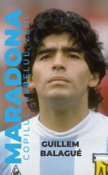 Maradona. Copilul, rebelul, zeul - Guillem Balague (ISBN: 9786068965123)