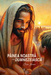 Painea noastra cea dumnezeiasca - Chico Xavier (ISBN: 9786069586846)