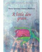 A little dew grain - Adriana Badilescu (ISBN: 9786060573272)