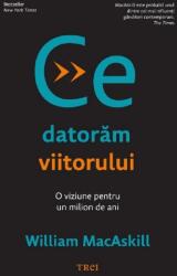 Ce datoram viitorului - William MacAskill (ISBN: 9786064021106)