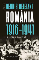 Romania, 1916-1941. O istorie politica - Dennis Deletant (ISBN: 9789735084820)