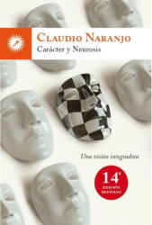 Carácter y neurosis : una visión integradora - Claudio Naranjo, Raúl Macías Cotano (2011)