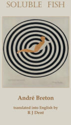 Soluble Fish - Andre Breton, R J Dent (2023)