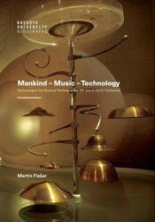 Mankind - Music - Technology / Technology in the Musical Thinking of the 20th and Early 21st Centuries - Martin Flašar (ISBN: 9788028003647)