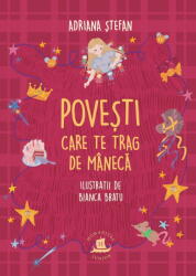 Povesti care te trag de maneca - Adriana Stefan (ISBN: 9789735084868)