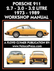 Porsche 911 2.7 - 3.0 - 3.2 Litre 1973-1989 Workshop Manual - Floyd Clymer (ISBN: 9781588502360)