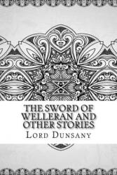 The Sword of Welleran and Other Stories - Lord Dunsany (ISBN: 9781729574539)