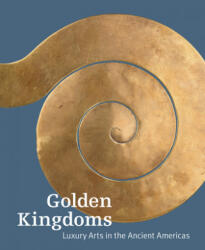 Golden Kingdoms - Luxury Arts in the Ancient Americas - Joanne Pillsbury, Timothy Potts, Kim N Richter (ISBN: 9781606065488)